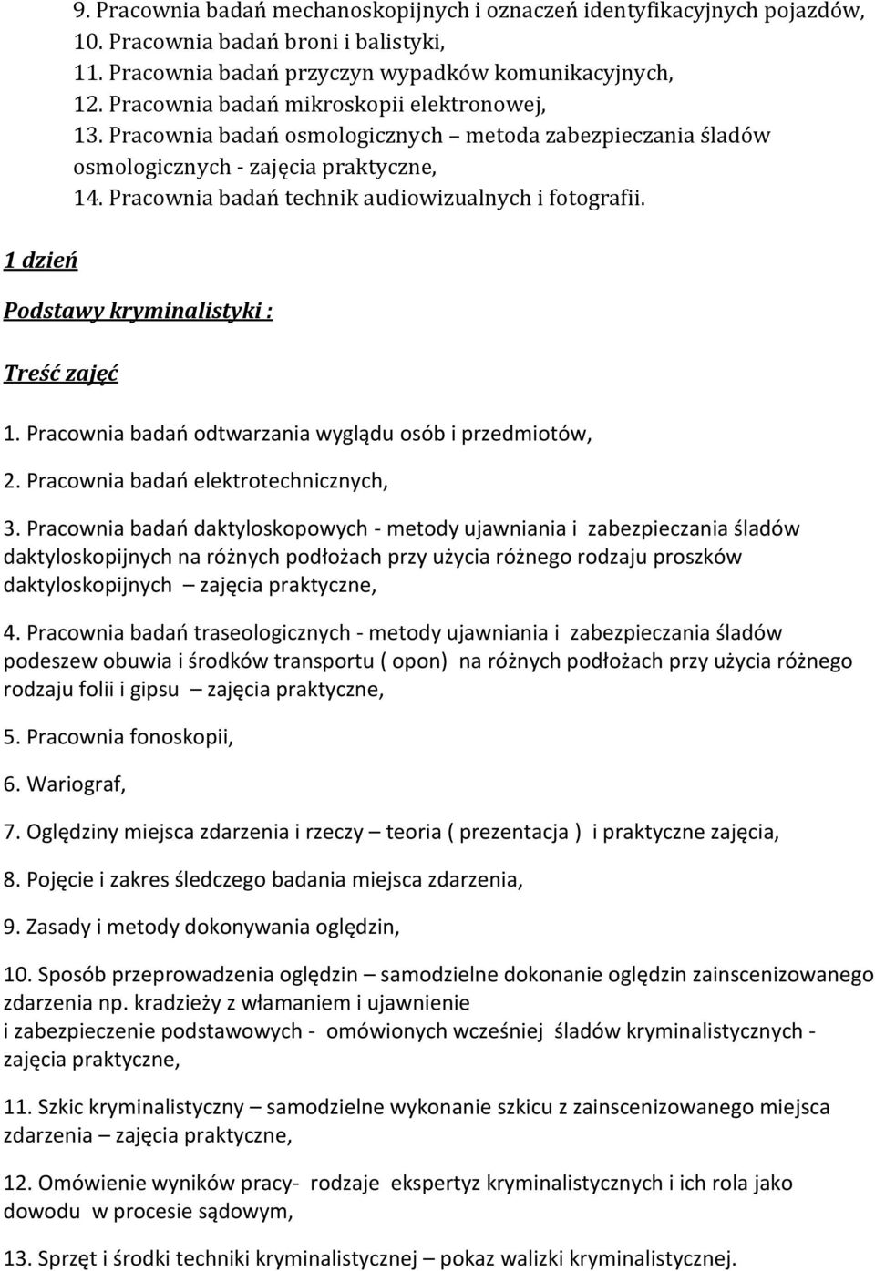 Podstawy kryminalistyki : 1. Pracownia badań odtwarzania wyglądu osób i przedmiotów, 2. Pracownia badań elektrotechnicznych, 3.