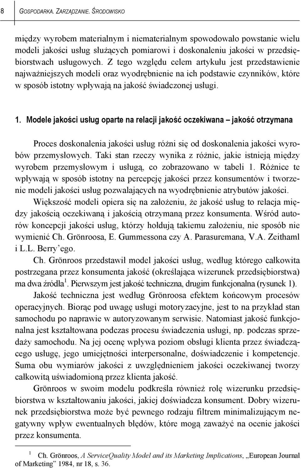 Z tego względu celem artykułu jest przedstawienie najważniejszych modeli oraz wyodrębnienie na ich podstawie czynników, które w sposób istotny wpływają na jakość świadczonej usługi. 1.