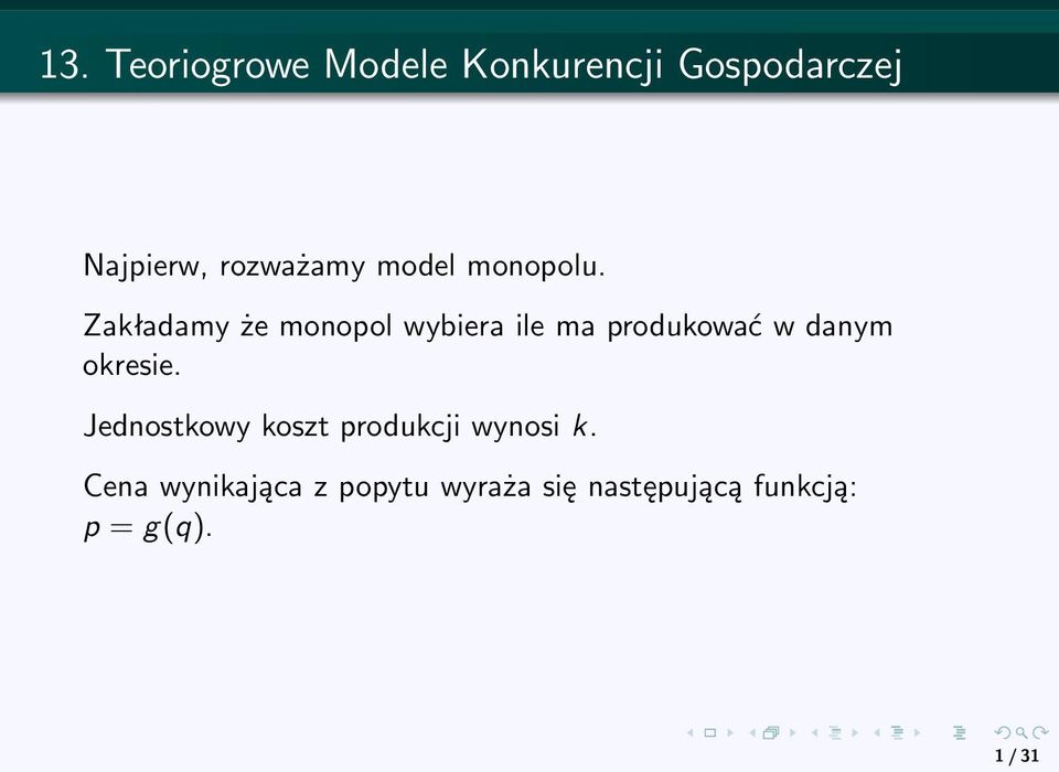 Zakładamy że monopol wybiera ile ma produkować w danym okresie.