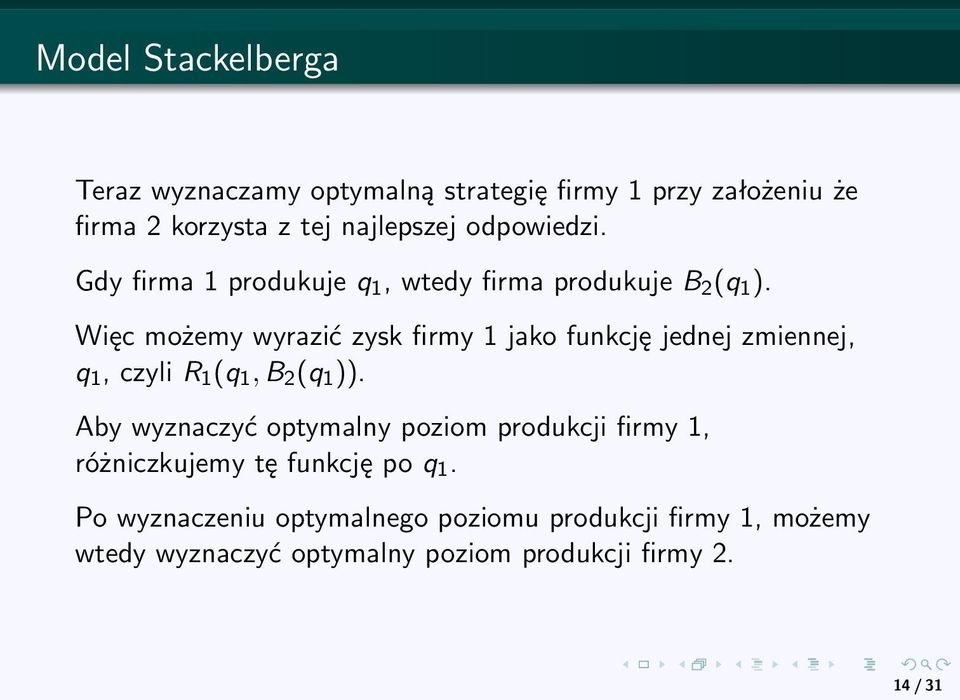 Więc możemy wyrazić zysk firmy 1 jako funkcję jednej zmiennej, q 1, czyli R 1 (q 1, B 2 (q 1 )).