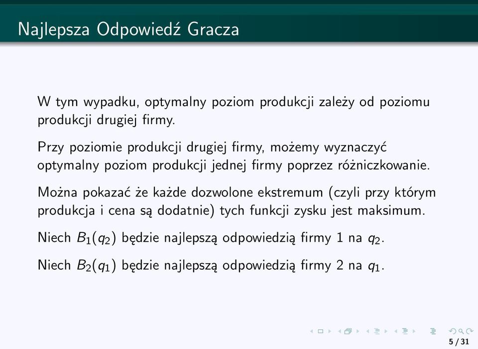 Można pokazać że każde dozwolone ekstremum (czyli przy którym produkcja i cena są dodatnie) tych funkcji zysku jest