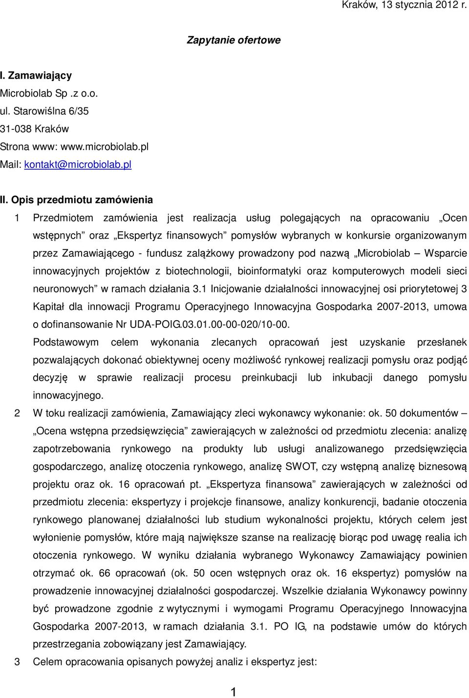 Zamawiającego - fundusz zalążkowy prowadzony pod nazwą Microbiolab Wsparcie innowacyjnych projektów z biotechnologii, bioinformatyki oraz komputerowych modeli sieci neuronowych w ramach działania 3.