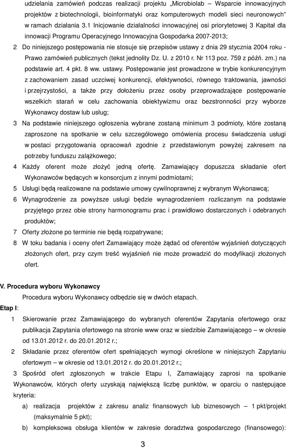 ustawy z dnia 29 stycznia 2004 roku - Prawo zamówień publicznych (tekst jednolity Dz. U. z 2010 r. Nr 113 poz. 759 z późń. zm.) na podstawie art. 4 pkt. 8 ww. ustawy.