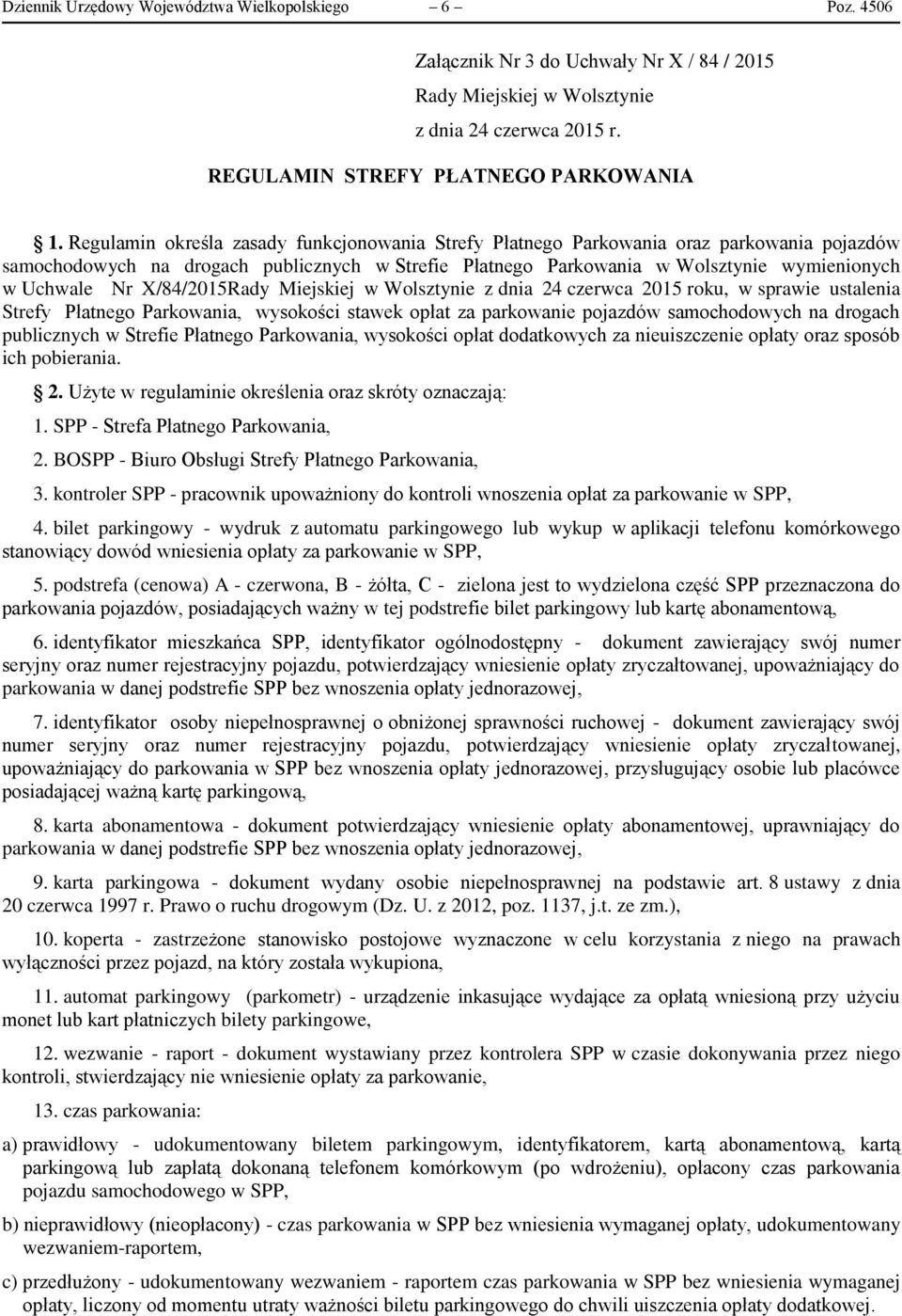 X/84/2015Rady Miejskiej w Wolsztynie z dnia 24 czerwca 2015 roku, w sprawie ustalenia Strefy Płatnego Parkowania, wysokości stawek opłat za parkowanie pojazdów samochodowych na drogach publicznych w