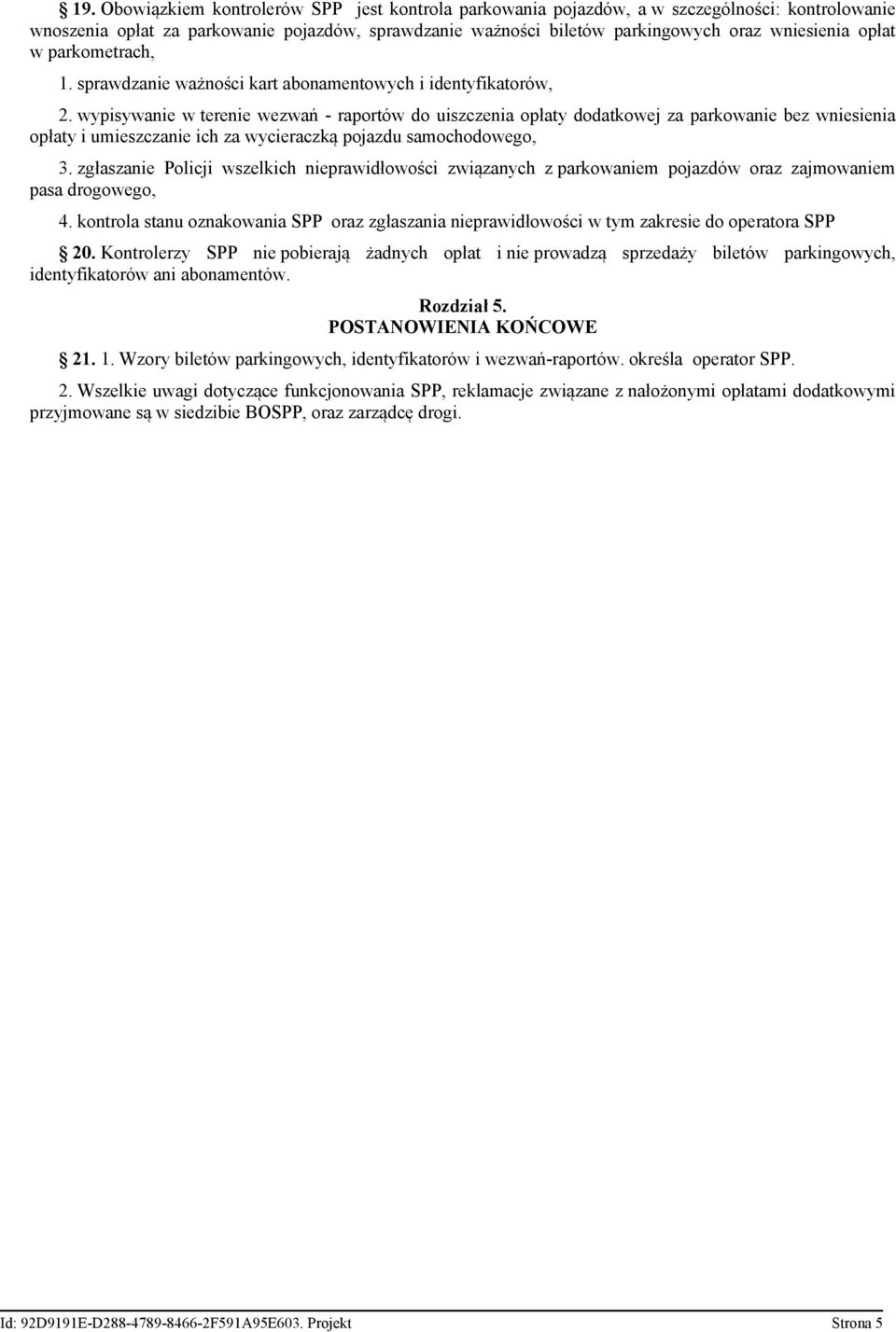 wypisywanie w terenie wezwań - raportów do uiszczenia opłaty dodatkowej za parkowanie bez wniesienia opłaty i umieszczanie ich za wycieraczką pojazdu samochodowego, 3.