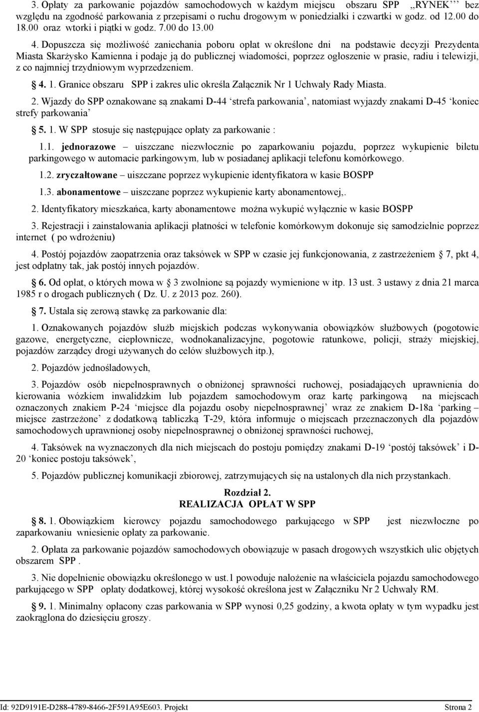 Dopuszcza się możliwość zaniechania poboru opłat w określone dni na podstawie decyzji Prezydenta Miasta Skarżysko Kamienna i podaje ją do publicznej wiadomości, poprzez ogłoszenie w prasie, radiu i