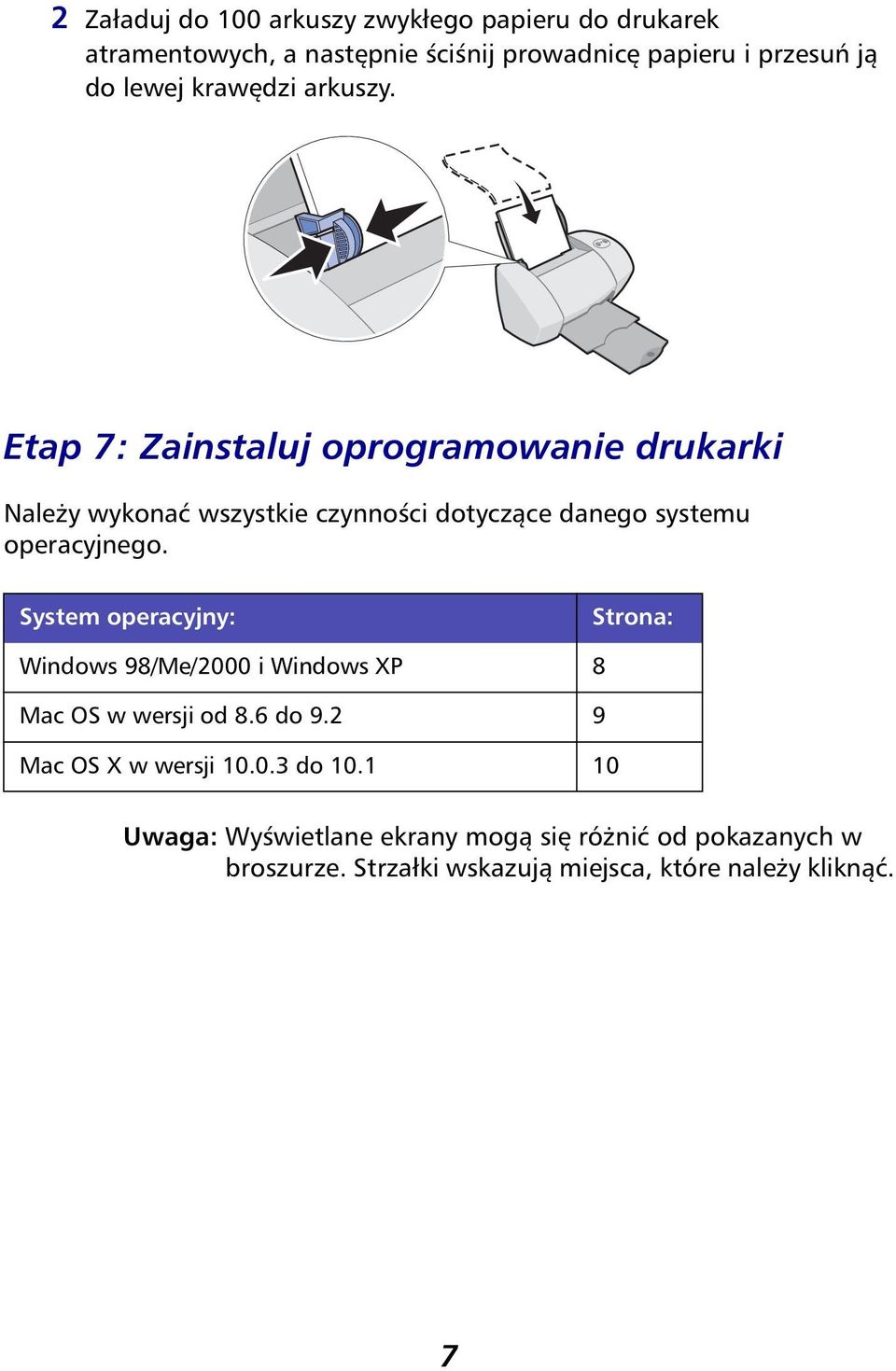 Etap 7: Zainstaluj oprogramowanie drukarki Należy wykonać wszystkie czynności dotyczące danego systemu operacyjnego.