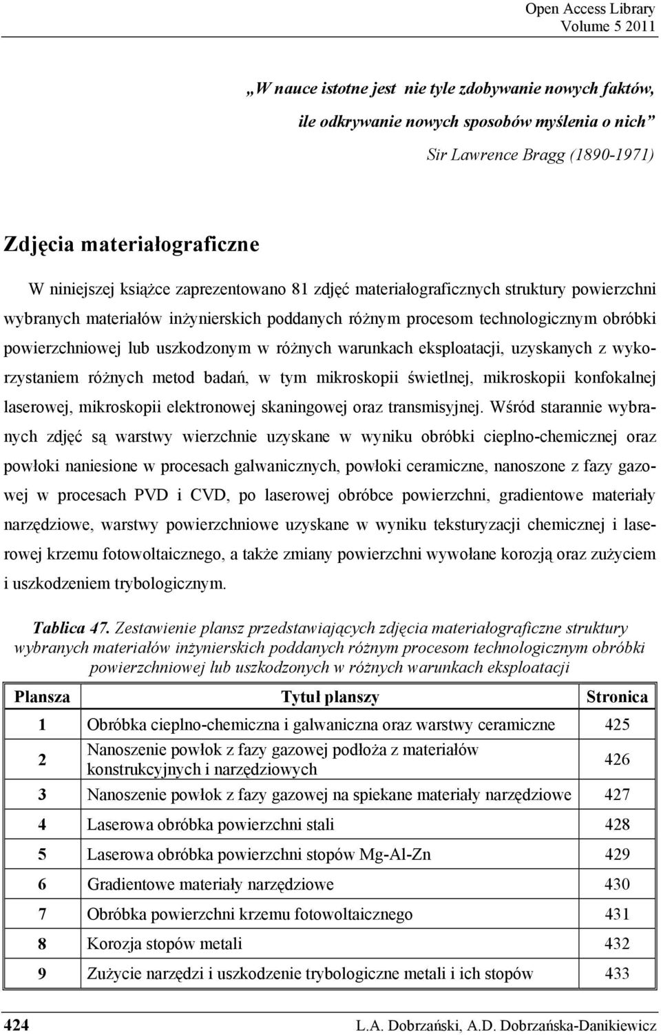 uszkodzonym w ró nych warunkach eksploatacji, uzyskanych z wykorzystaniem ró nych metod bada, w tym mikroskopii wietlnej, mikroskopii konfokalnej laserowej, mikroskopii elektronowej skaningowej oraz