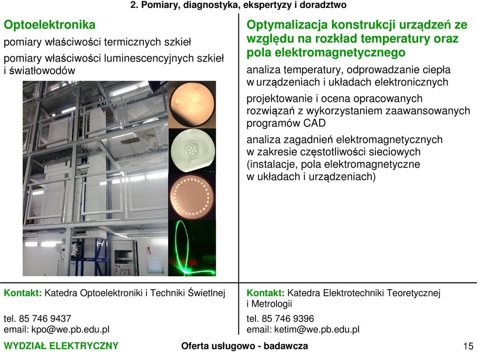 wykorzystaniem zaawansowanych programów CAD analiza zagadnień elektromagnetycznych w zakresie częstotliwości sieciowych (instalacje, pola elektromagnetyczne w układach i urządzeniach) Kontakt: