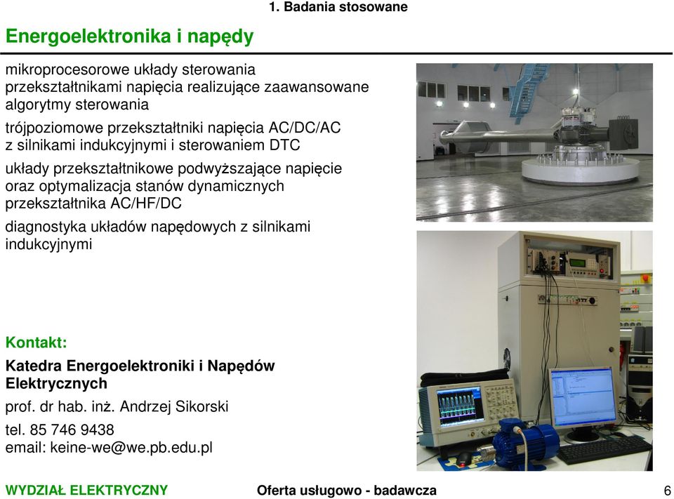 oraz optymalizacja stanów dynamicznych przekształtnika AC/HF/DC diagnostyka układów napędowych z silnikami indukcyjnymi Kontakt: Katedra