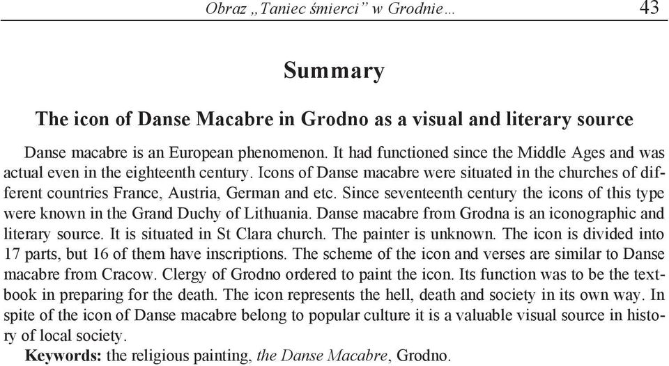 Since seventeenth century the icons of this type were known in the Grand Duchy of Lithuania. Danse macabre from Grodna is an iconographic and literary source. It is situated in St Clara church.