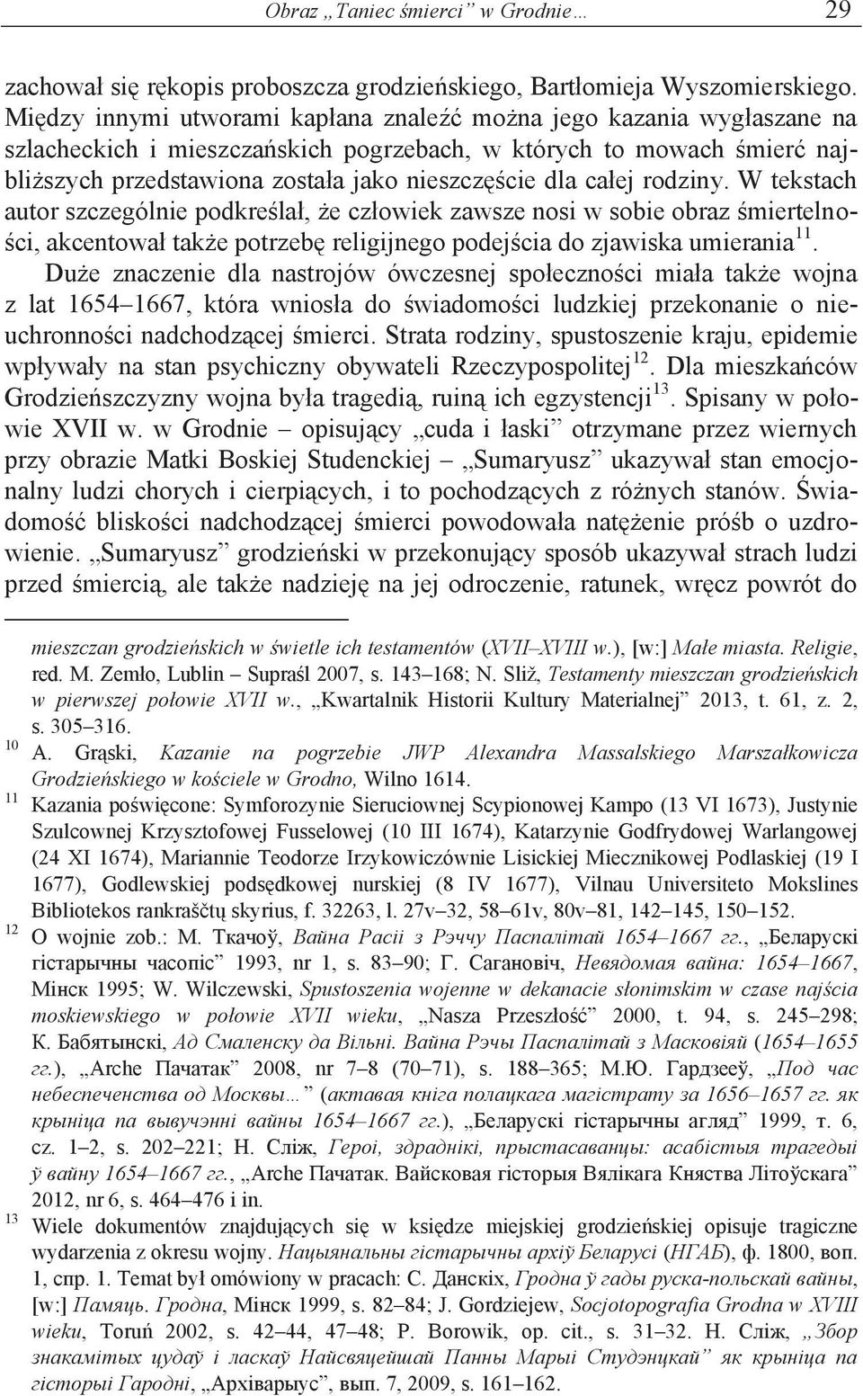 całej rodziny. W tekstach autor szczególnie podkreślał, że człowiek zawsze nosi w sobie obraz śmiertelności, akcentował także potrzebę religijnego podejścia do zjawiska umierania 11.