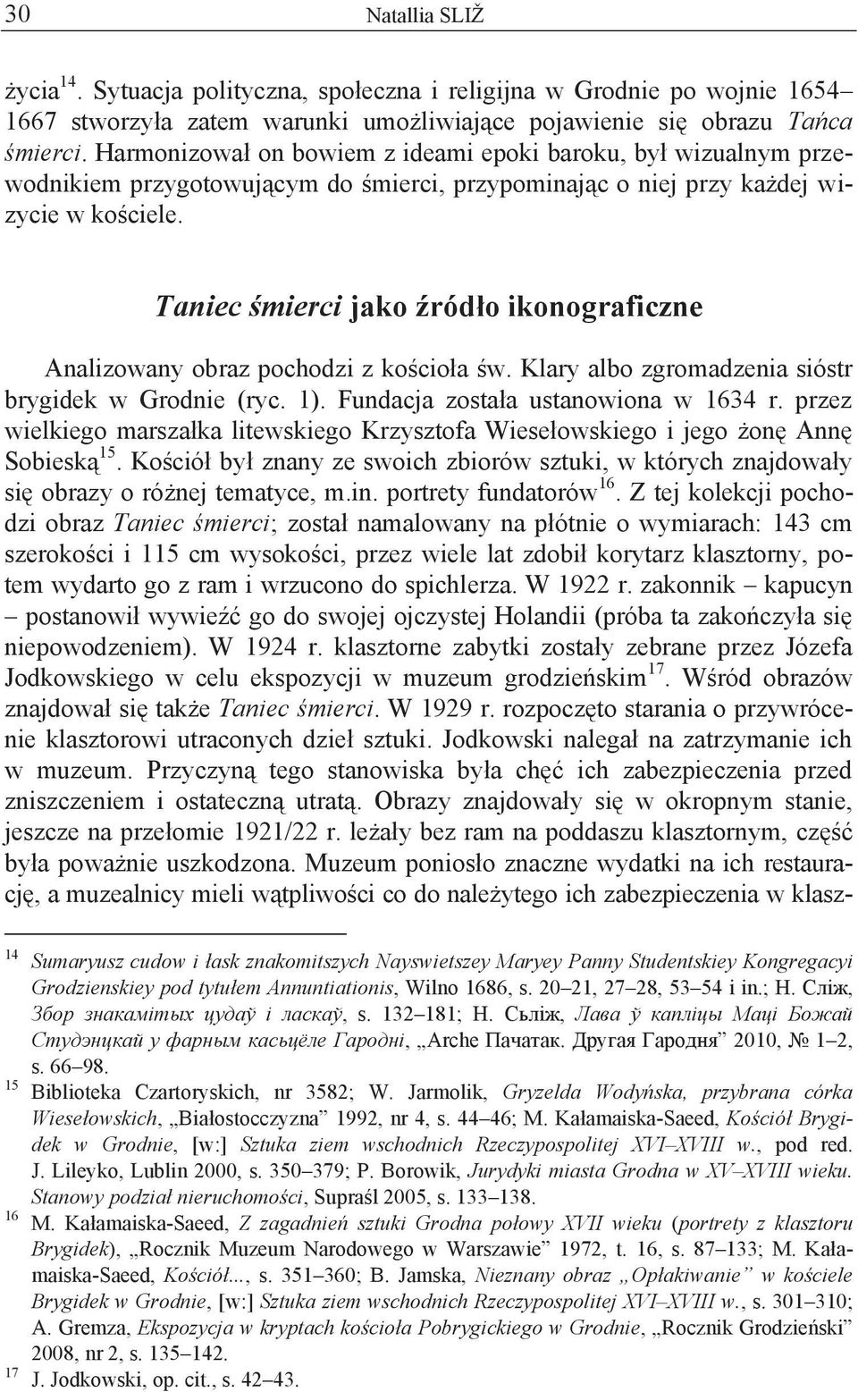 Taniec śmierci jako źródło ikonograficzne Analizowany obraz pochodzi z kościoła św. Klary albo zgromadzenia sióstr brygidek w Grodnie (ryc. 1). Fundacja została ustanowiona w 1634 r.