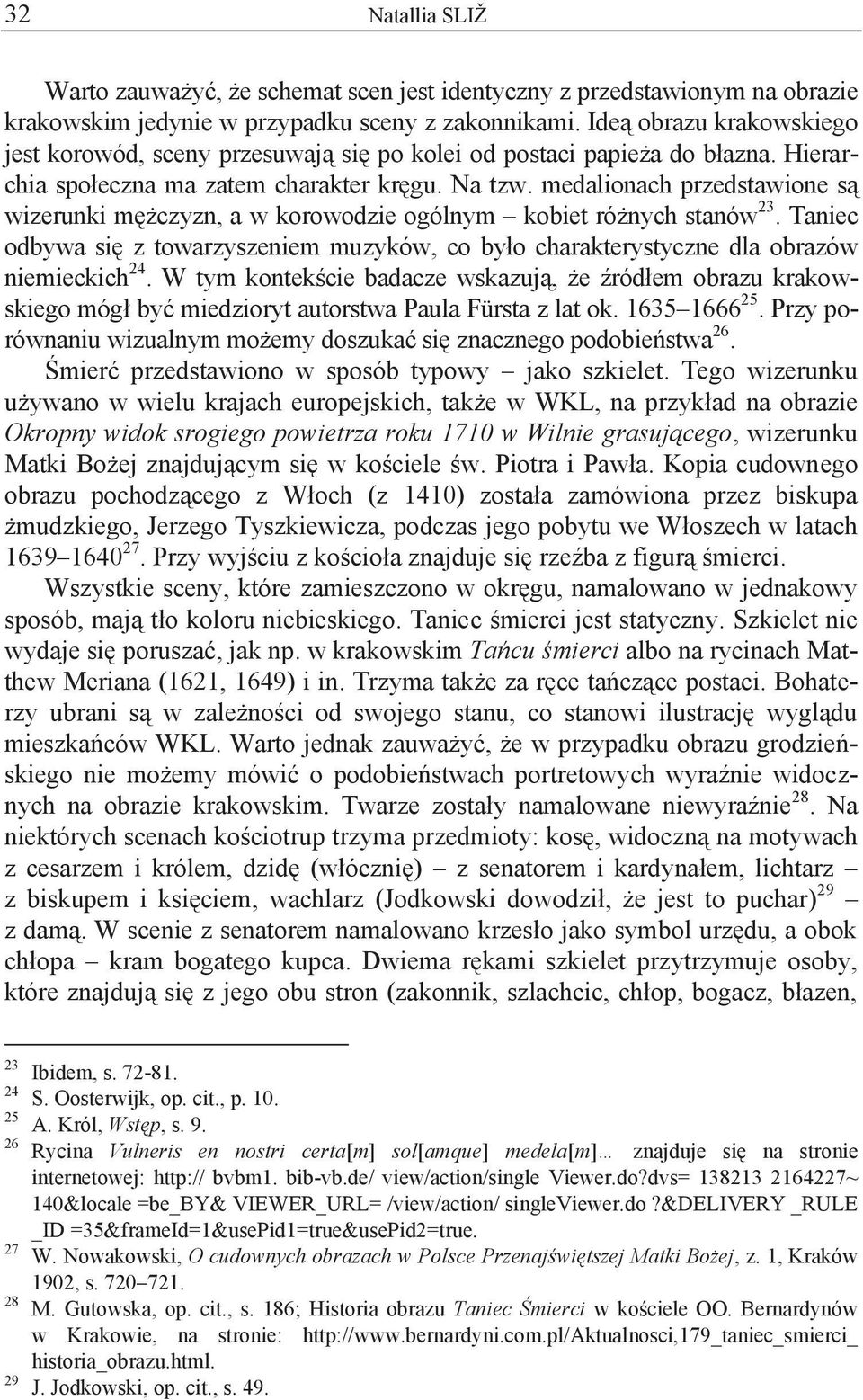 medalionach przedstawione są wizerunki mężczyzn, a w korowodzie ogólnym kobiet różnych stanów 23. Taniec odbywa się z towarzyszeniem muzyków, co było charakterystyczne dla obrazów niemieckich 24.