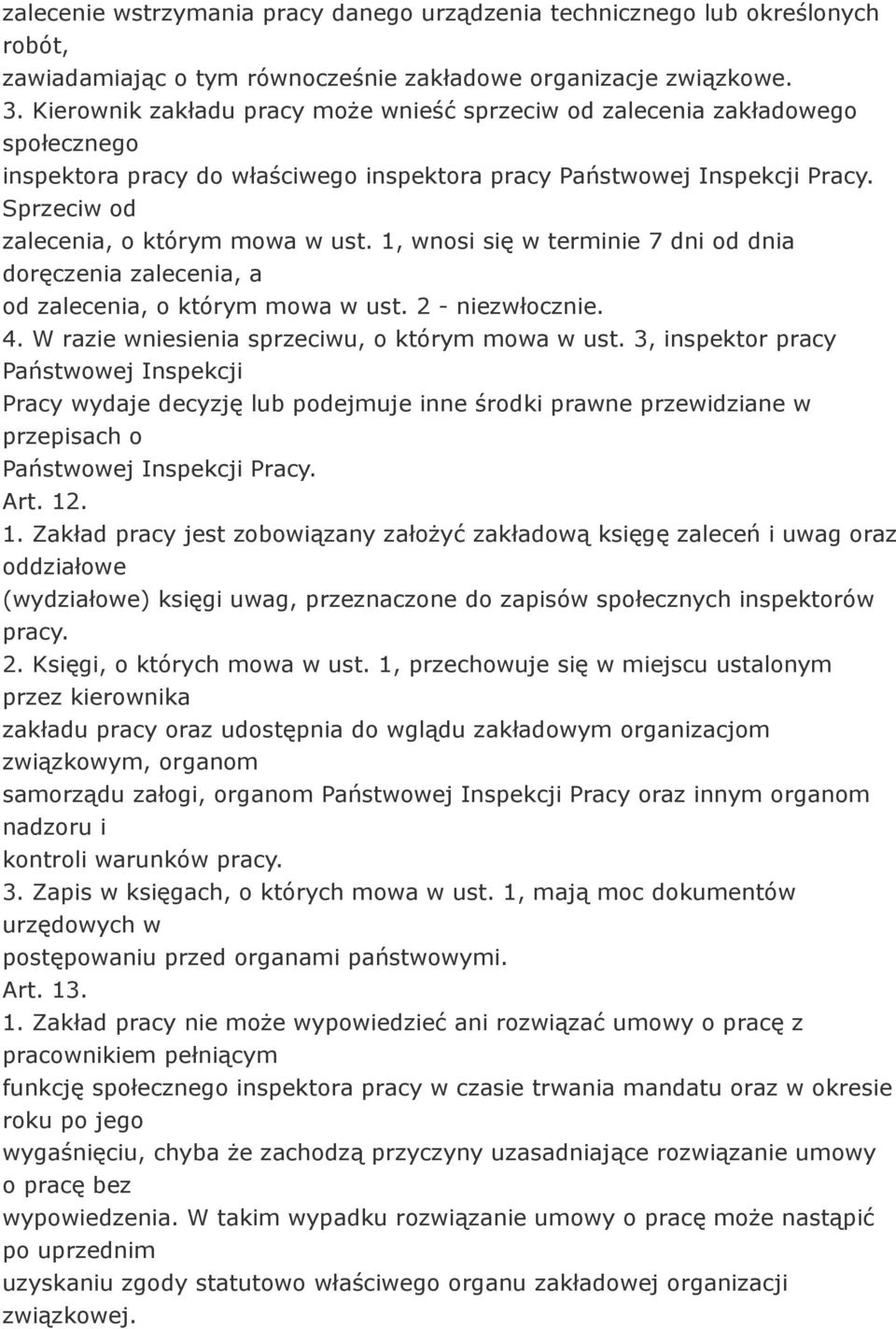 Sprzeciw od zalecenia, o którym mowa w ust. 1, wnosi się w terminie 7 dni od dnia doręczenia zalecenia, a od zalecenia, o którym mowa w ust. 2 - niezwłocznie. 4.