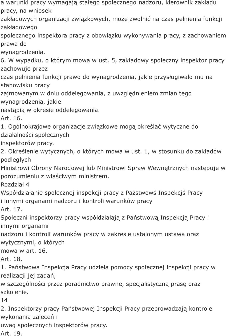 5, zakładowy społeczny inspektor pracy zachowuje przez czas pełnienia funkcji prawo do wynagrodzenia, jakie przysługiwało mu na stanowisku pracy zajmowanym w dniu oddelegowania, z uwzględnieniem