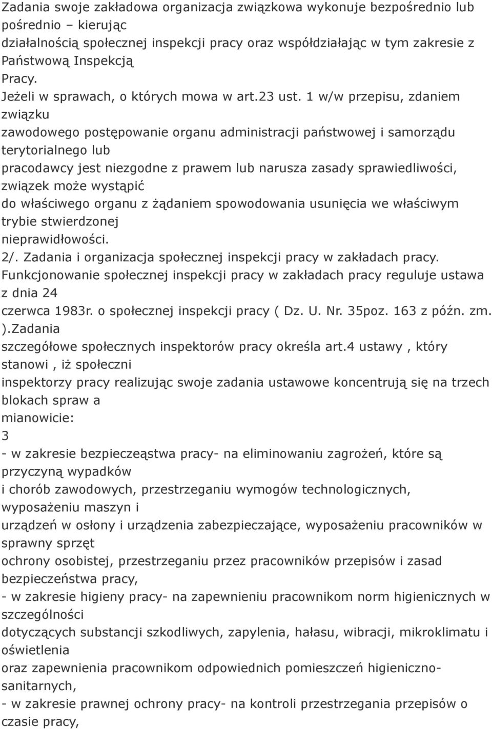 1 w/w przepisu, zdaniem związku zawodowego postępowanie organu administracji państwowej i samorządu terytorialnego lub pracodawcy jest niezgodne z prawem lub narusza zasady sprawiedliwości, związek