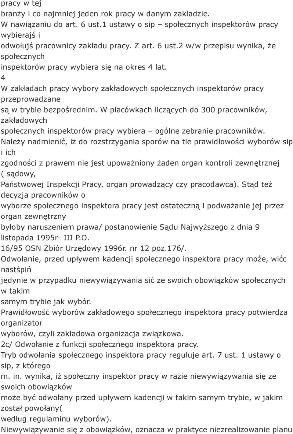 W placówkach liczących do 300 pracowników, zakładowych społecznych inspektorów pracy wybiera ogólne zebranie pracowników.