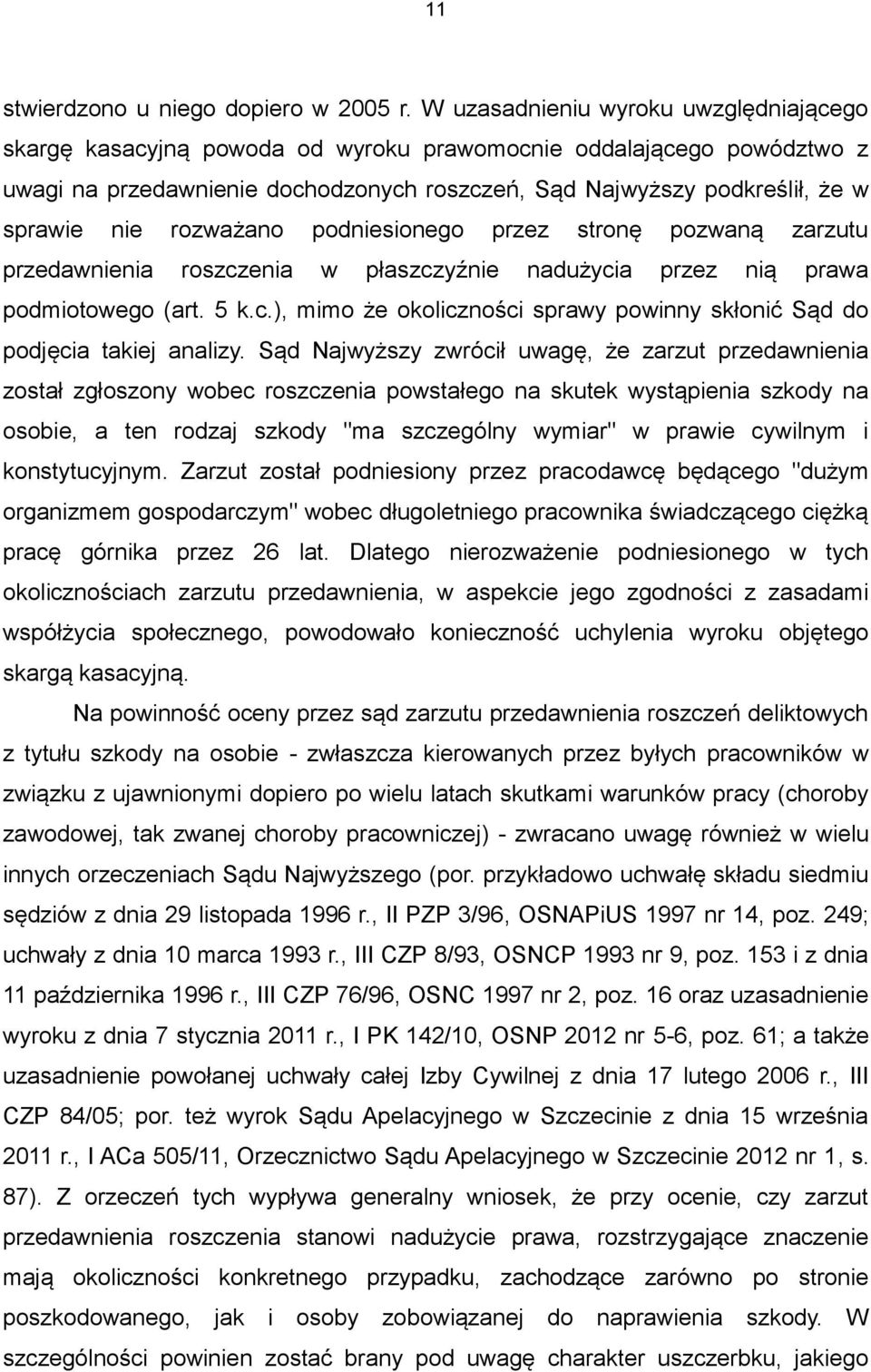 rozważano podniesionego przez stronę pozwaną zarzutu przedawnienia roszczenia w płaszczyźnie nadużycia przez nią prawa podmiotowego (art. 5 k.c.), mimo że okoliczności sprawy powinny skłonić Sąd do podjęcia takiej analizy.