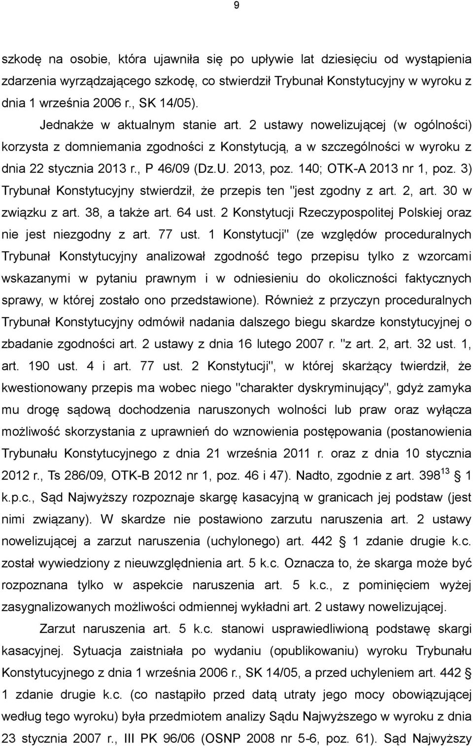 140; OTK-A 2013 nr 1, poz. 3) Trybunał Konstytucyjny stwierdził, że przepis ten "jest zgodny z art. 2, art. 30 w związku z art. 38, a także art. 64 ust.