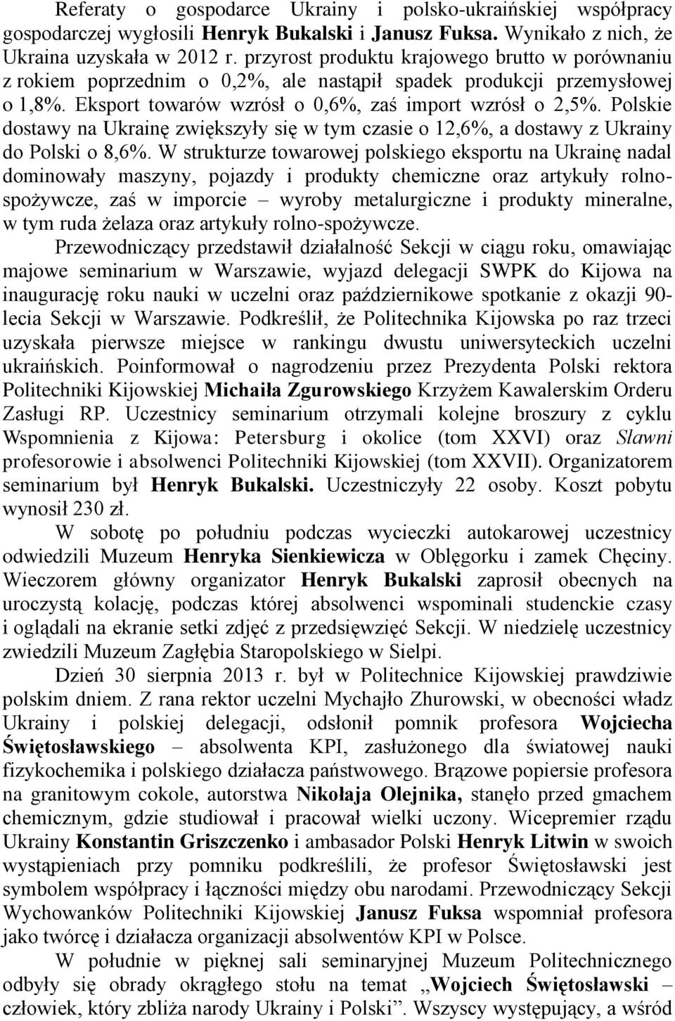 Polskie dostawy na Ukrainę zwiększyły się w tym czasie o 12,6%, a dostawy z Ukrainy do Polski o 8,6%.