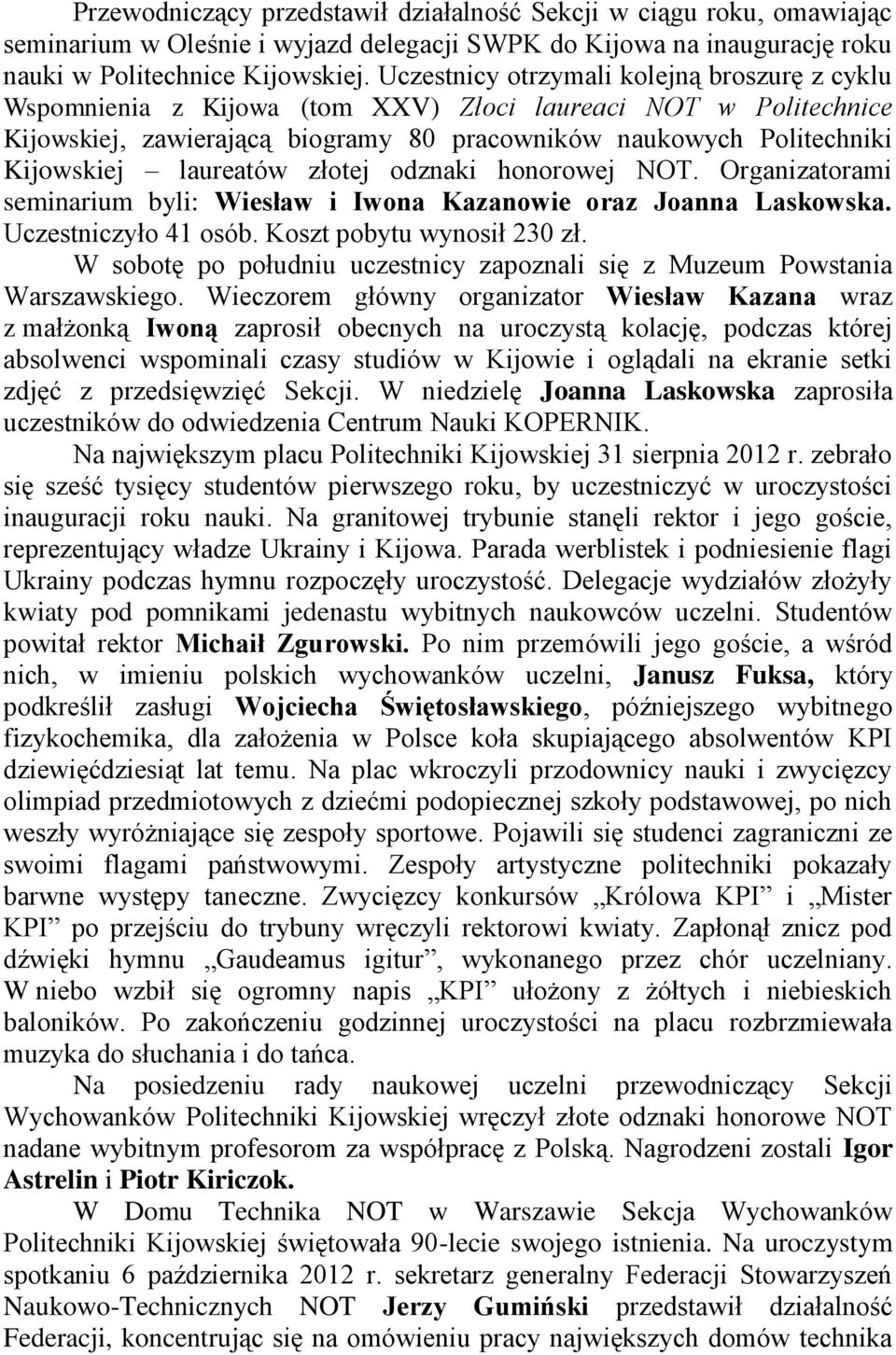 laureatów złotej odznaki honorowej NOT. Organizatorami seminarium byli: Wiesław i Iwona Kazanowie oraz Joanna Laskowska. Uczestniczyło 41 osób. Koszt pobytu wynosił 230 zł.