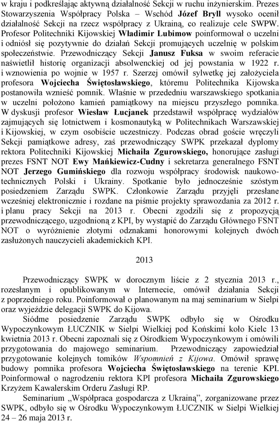 Profesor Politechniki Kijowskiej Władimir Lubimow poinformował o uczelni i odniósł się pozytywnie do działań Sekcji promujących uczelnię w polskim społeczeństwie.