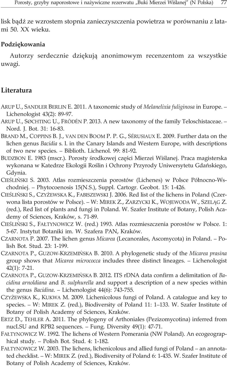 Lichenologist 43(2): 89-97. ARUP U., SØCHTING U., FRÖDÉN P. 2013. A new taxonomy of the family Teloschistaceae. Nord. J. Bot. 31: 16-83. BRAND M., COPPINS B. J., VAN DEN BOOM P. P. G., SÉRUSIAUX E.