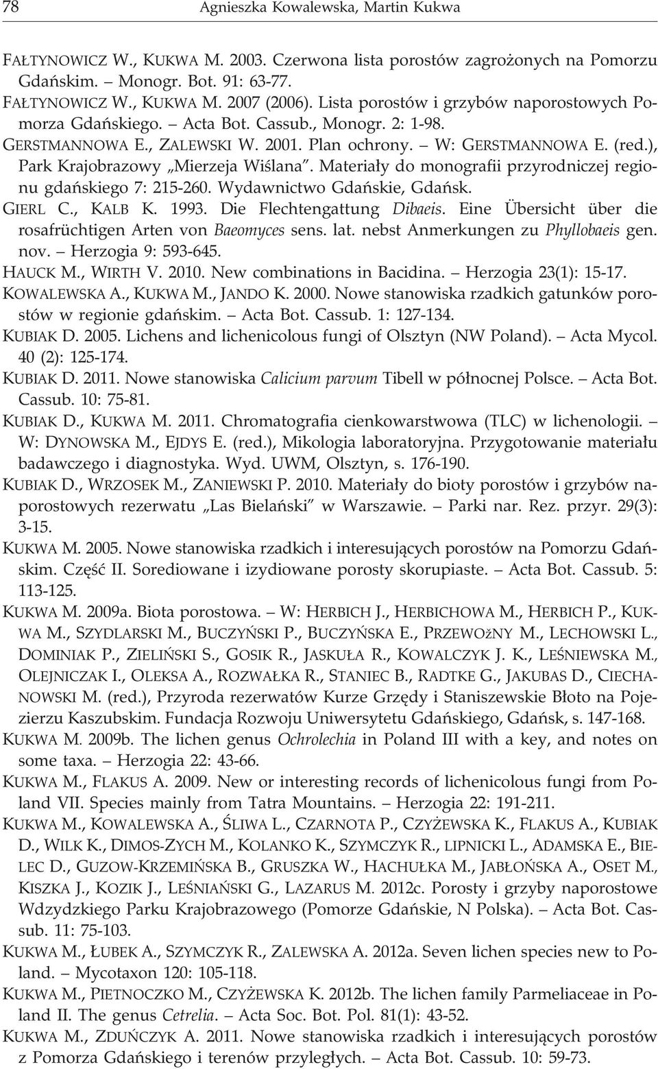 ), Park Krajobrazowy Mierzeja Wiœlana. Materia³y do monografii przyrodniczej regionu gdañskiego 7: 215-260. Wydawnictwo Gdañskie, Gdañsk. GIERL C., KALB K. 1993. Die Flechtengattung Dibaeis.