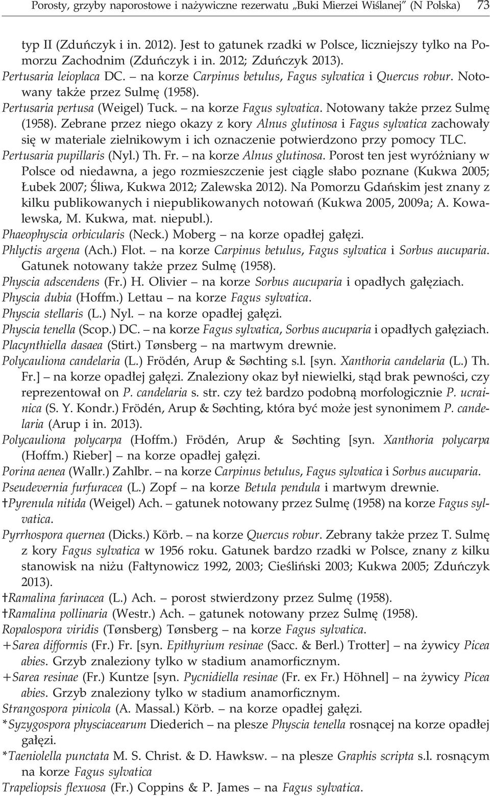 Notowany tak e przez Sulmê (1958). Pertusaria pertusa (Weigel) Tuck. na korze Fagus sylvatica. Notowany tak e przez Sulmê (1958).