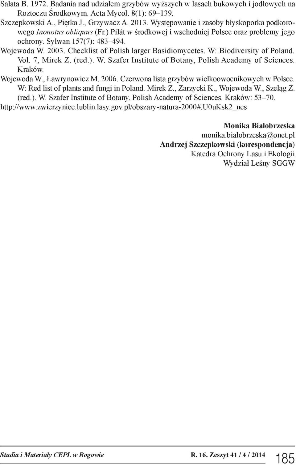 Checklist of Polish larger Basidiomycetes. W: Biodiversity of Poland. Vol. 7, Mirek Z. (red.). W. Szafer Institute of Botany, Polish Academy of Sciences. Kraków. Wojewoda W., Ławrynowicz M. 2006.