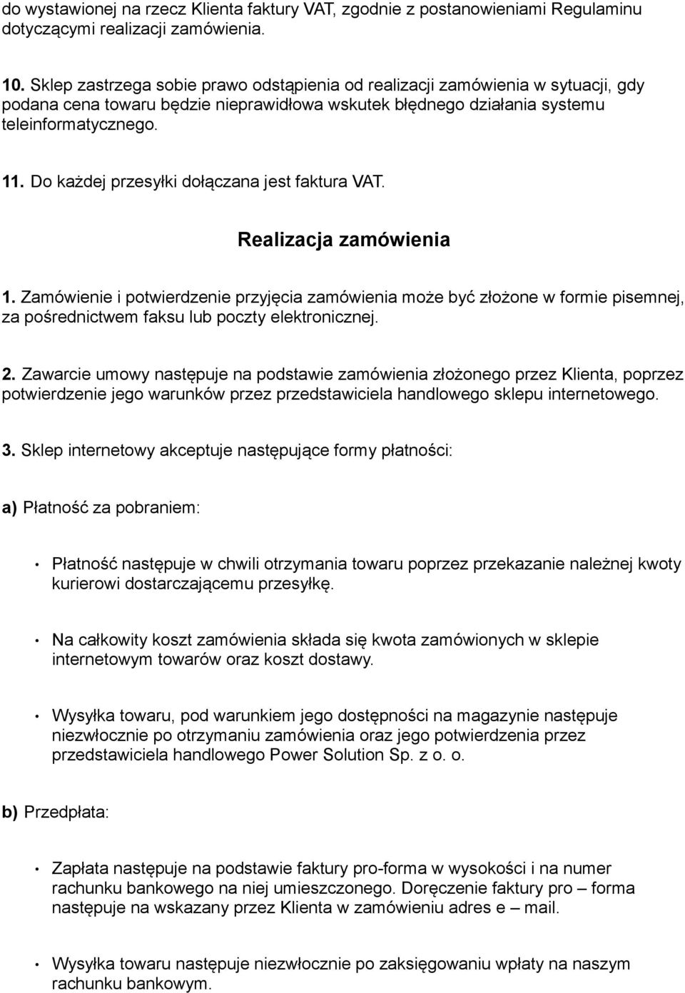 Do każdej przesyłki dołączana jest faktura VAT. Realizacja zamówienia 1.