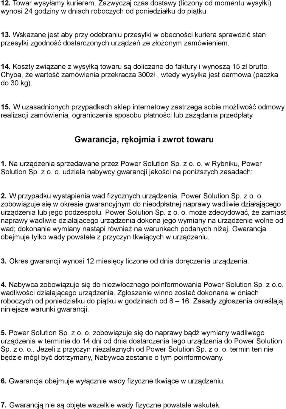 Koszty związane z wysyłką towaru są doliczane do faktury i wynoszą 15 