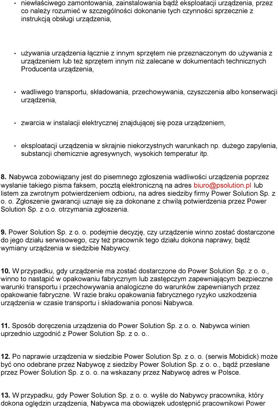 składowania, przechowywania, czyszczenia albo konserwacji urządzenia, zwarcia w instalacji elektrycznej znajdującej się poza urządzeniem, eksploatacji urządzenia w skrajnie niekorzystnych warunkach