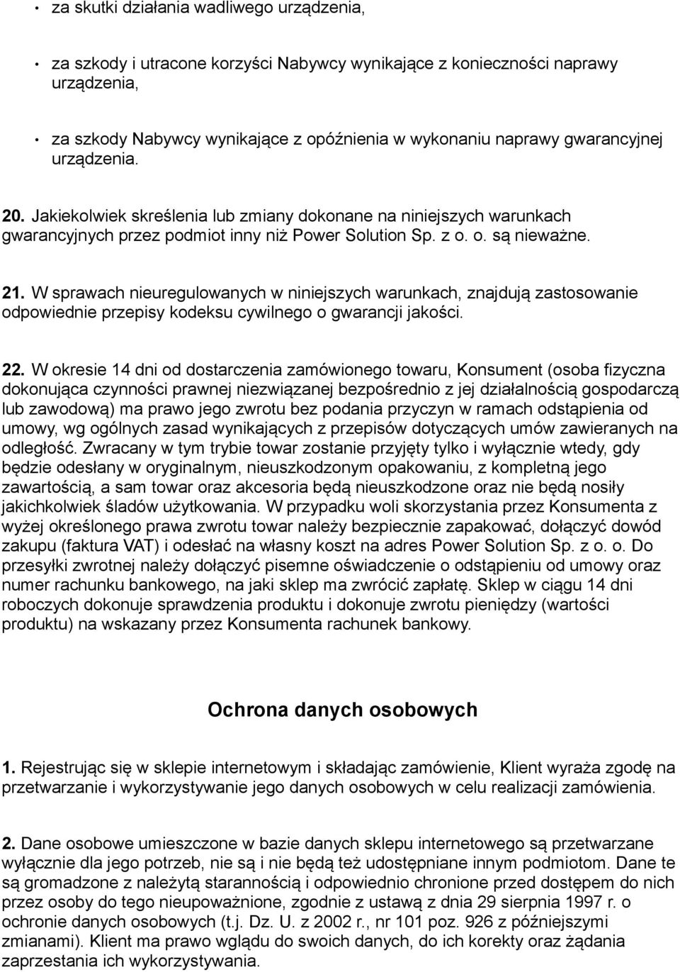 W sprawach nieuregulowanych w niniejszych warunkach, znajdują zastosowanie odpowiednie przepisy kodeksu cywilnego o gwarancji jakości. 22.