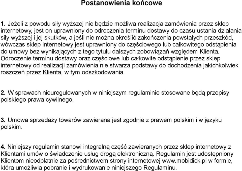 a jeśli nie można określić zakończenia powstałych przeszkód, wówczas sklep internetowy jest uprawniony do częściowego lub całkowitego odstąpienia do umowy bez wynikających z tego tytułu dalszych
