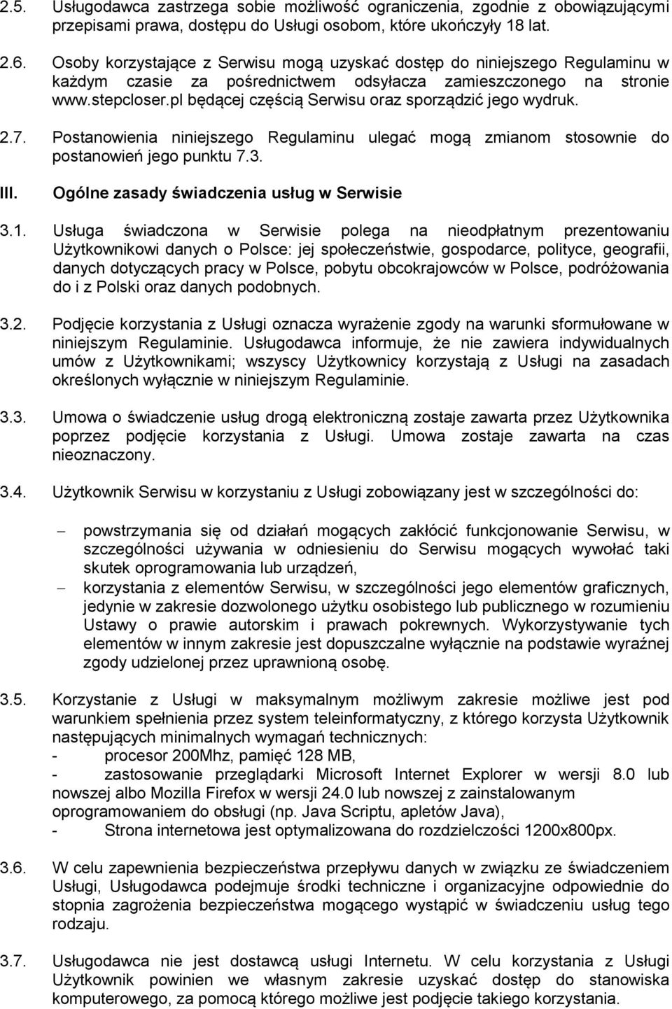 pl będącej częścią Serwisu oraz sporządzić jego wydruk. 2.7. Postanowienia niniejszego Regulaminu ulegać mogą zmianom stosownie do postanowień jego punktu 7.3. III.
