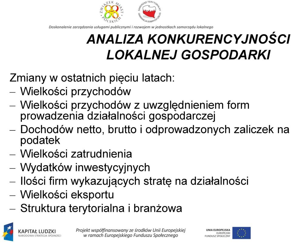 Dochodów netto, brutto i odprowadzonych zaliczek na podatek Wielkości zatrudnienia Wydatków