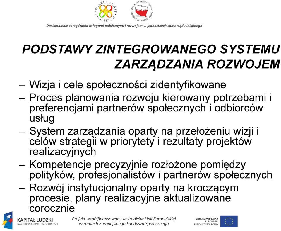 celów strategii w priorytety i rezultaty projektów realizacyjnych Kompetencje precyzyjnie rozłożone pomiędzy polityków,