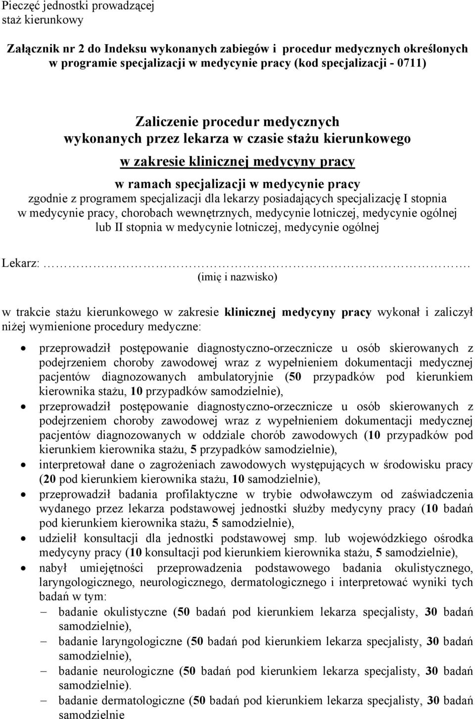 kierownika stażu, 10 przypadków samodzielnie), przeprowadził postępowanie diagnostyczno-orzecznicze u osób skierowanych z podejrzeniem choroby zawodowej wraz z wypełnieniem dokumentacji medycznej