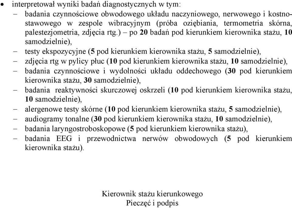 ) po 20 badań pod kierunkiem kierownika stażu, 10 samodzielnie), testy ekspozycyjne (5 pod kierunkiem kierownika stażu, 5 samodzielnie), zdjęcia rtg w pylicy płuc (10 pod kierunkiem kierownika stażu,