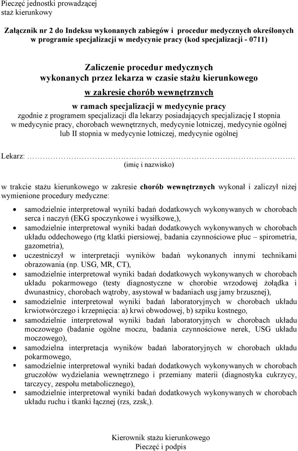 czynnościowe płuc spirometria, gazometria), uczestniczył w interpretacji wyników badań wykonanych innymi technikami obrazowania (np.