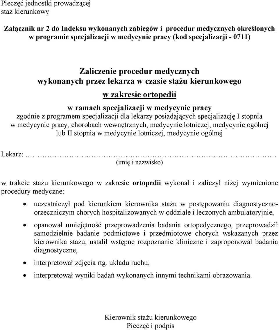 przeprowadzenia badania ortopedycznego, przeprowadził samodzielnie badanie podmiotowe i przedmiotowe chorych wskazanych przez kierownika stażu, ustalił