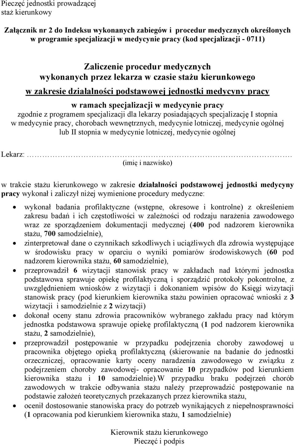 dokumentacji medycznej (400 pod nadzorem kierownika stażu, 700 samodzielnie), zinterpretował dane o czynnikach szkodliwych i uciążliwych dla zdrowia występujące w środowisku pracy w oparciu o wyniki