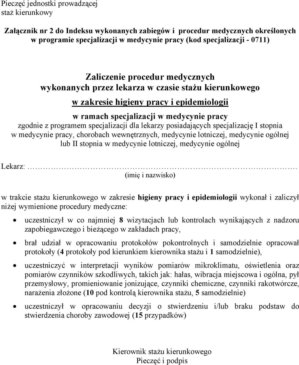 kierunkiem kierownika stażu i 1 samodzielnie), uczestniczyć w interpretacji wyników pomiarów mikroklimatu, oświetlenia oraz pomiarów czynników szkodliwych, takich jak: hałas, wibracja miejscowa i