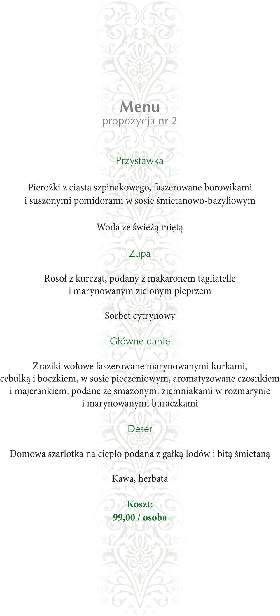 marynowanymi kurkami, cebulką i boczkiem, w sosie pieczeniowym, aromatyzowane czosnkiem i majerankiem, podane ze smażonymi