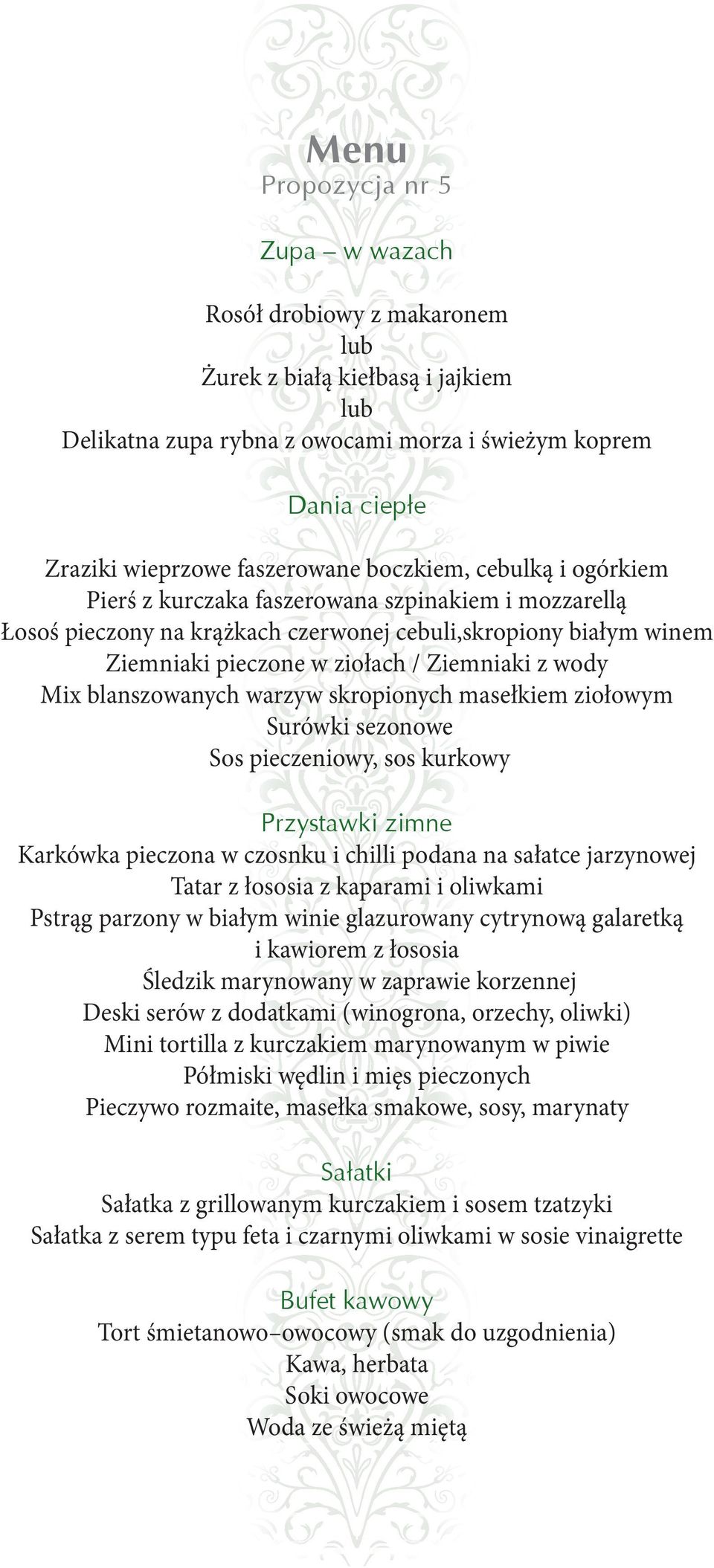 blanszowanych warzyw skropionych masełkiem ziołowym Surówki sezonowe Sos pieczeniowy, sos kurkowy Przystawki zimne Karkówka pieczona w czosnku i chilli podana na sałatce jarzynowej Tatar z łososia z