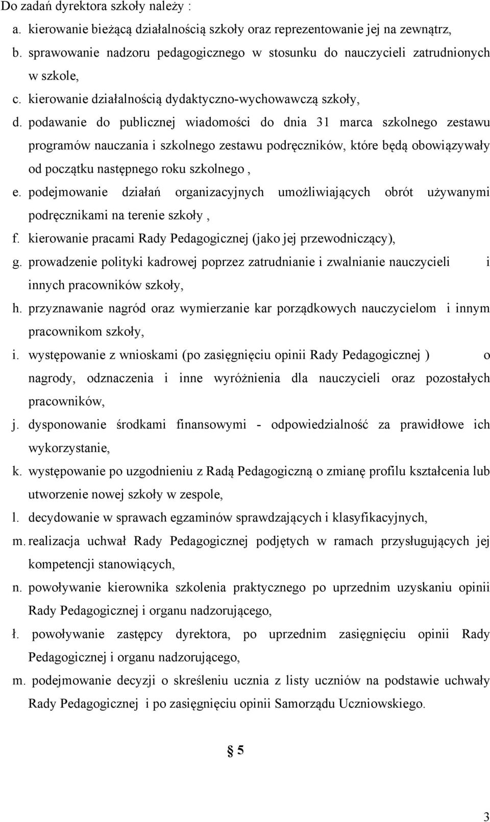 podawanie do publicznej wiadomości do dnia 31 marca szkolnego zestawu programów nauczania i szkolnego zestawu podręczników, które będą obowiązywały od początku następnego roku szkolnego, e.