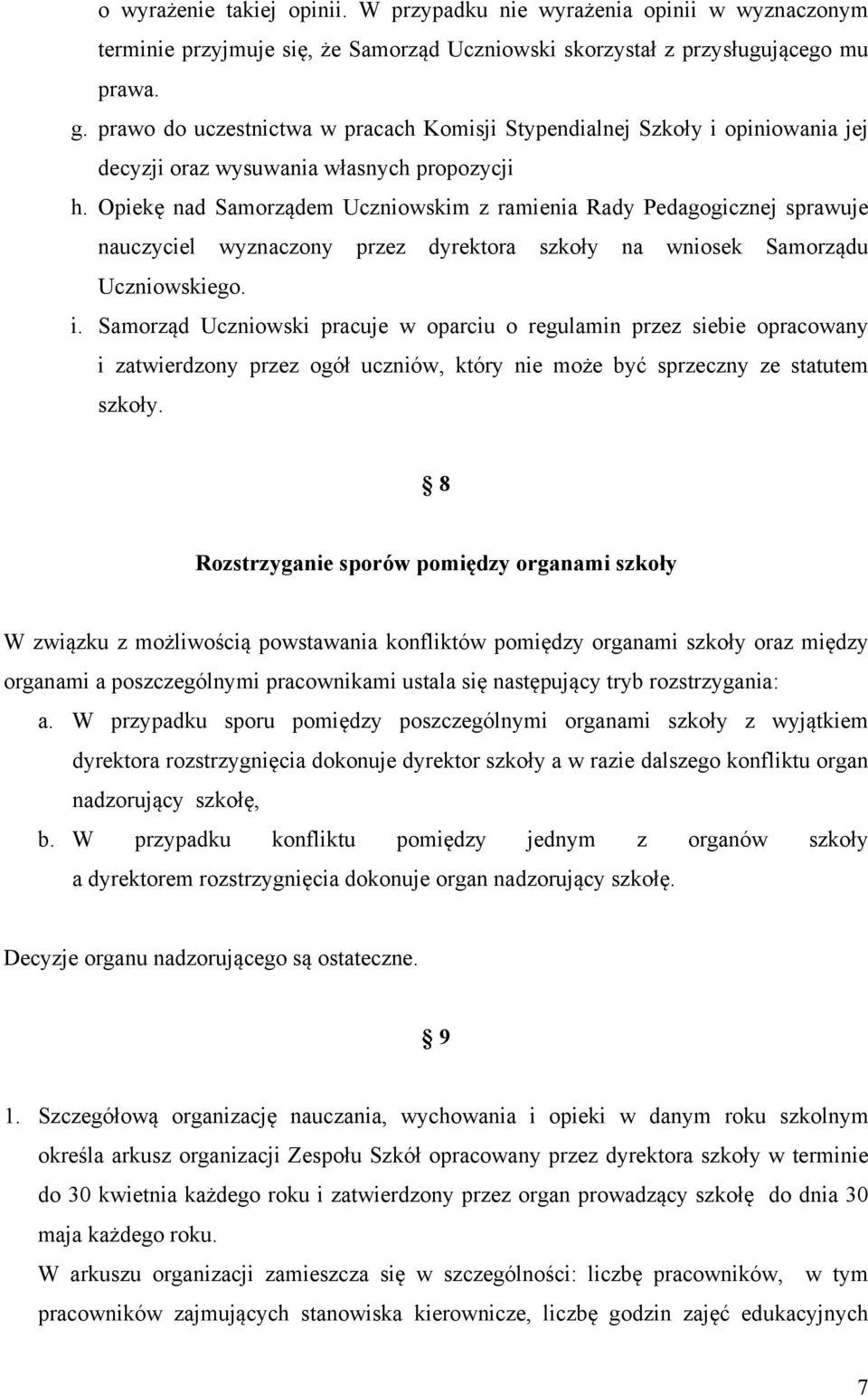Opiekę nad Samorządem Uczniowskim z ramienia Rady Pedagogicznej sprawuje nauczyciel wyznaczony przez dyrektora szkoły na wniosek Samorządu Uczniowskiego. i.