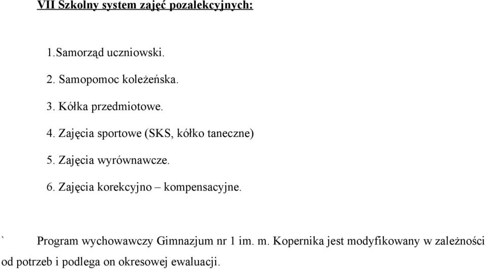 Zajęcia sportowe (SKS, kółko taneczne) 5. Zajęcia wyrównawcze. 6.